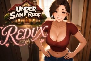 【cmmya精选】【PC/安卓/AI汉化/亚洲/沙盒/SLG游戏/0.7G】同一屋檐下 (Under the Same Roof) Ver0.1 Redux AI汉化版 PC+安卓+亚洲SLG+0.7G